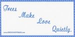 Trees Make Love Quietly - Bumper Sticker